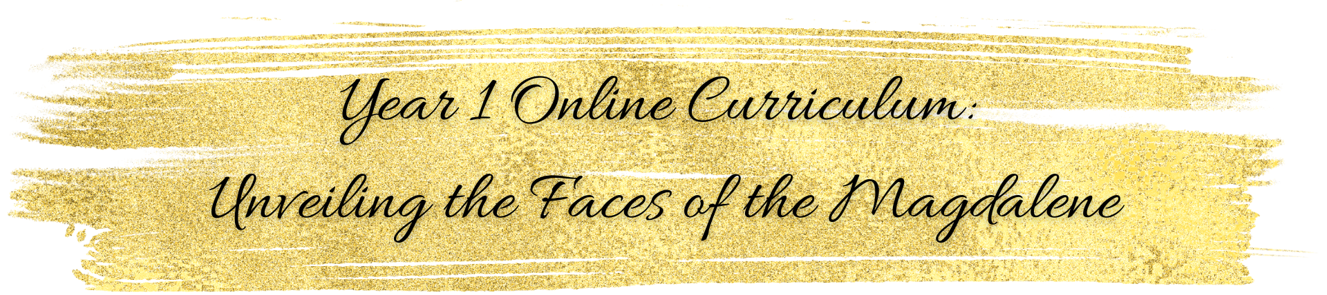Year 1 Online Curriculum Unveiling the Faces of the Magdalene